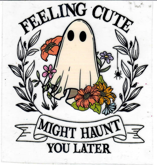 #82 3.5 inch decal "Feeling Cute might haunt you later"